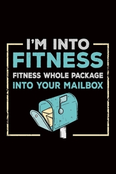 Paperback I'm Into Fitness Fitness Fitness whole Package into your Mailbox: postal worker gift mail post - 110 Pages Notebook/Journal Book