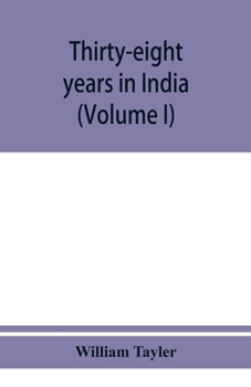 Paperback Thirty-eight years in India: from Juganath to the Himalaya Mountains (Volume I) Book