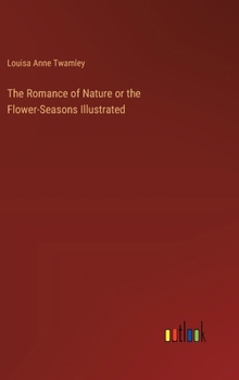 Hardcover The Romance of Nature or the Flower-Seasons Illustrated Book