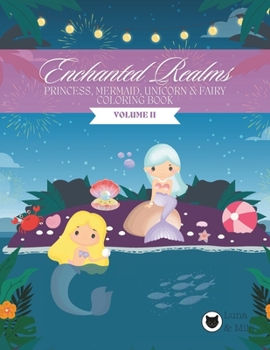 Mermaid, Princess, Unicorn & Fairy Coloring Book for Girls: Enchanted Realms | VOLUME II