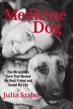 Hardcover Medicine Dog: The Miraculous Cure That Healed My Best Friend and Saved My Life Book