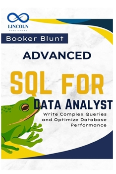 Paperback Advanced SQL for Data Analysts: Write Complex Queries and Optimize Database Performance Book