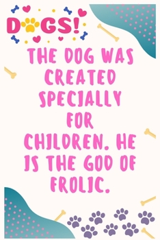 Paperback The dog was created specially for children, He is the god of frolic: Journal Notebook for Dog Lover 6&#8242; x 9&#8242;, 100 Lined pages Book