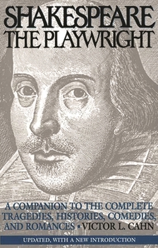 Paperback Shakespeare the Playwright: A Companion to the Complete Tragedies, Histories, Comedies, and Romances Updated, with a New Introduction Book