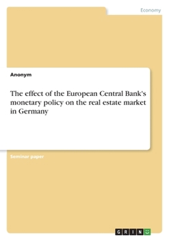 The effect of the European Central Bank's monetary policy on the real estate market in Germany