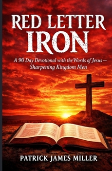 Paperback Red Letter Iron: A 90 Day Devotional With The Words of JESUS - Sharpening Kingdom Men Book