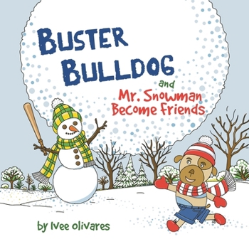 Buster Bulldog and Mr. Snowman Become Friends: A Children’s Picture Book about Friendship and Having Fun in the Snow