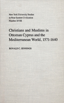 Christians and Muslims in Ottoman Cyprus and the Mediterranean World, 1571-1640 (New York University Studies in Near Eastern Civilization)