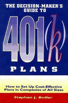 The Decision-Maker's Guide to 401 (K Plans : How to Set Up Cost-Effective Plans in Companies of All Sizes)