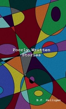 Hardcover Poorly Written Stories: A Collection of Early Works Book