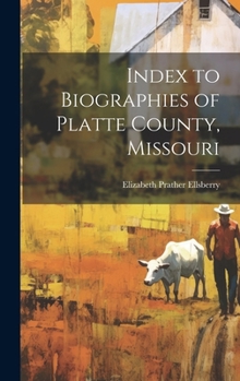 Hardcover Index to Biographies of Platte County, Missouri Book