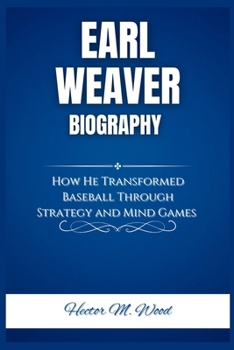 Paperback Earl Weaver Biography: How He Transformed Baseball Through Strategy and Mind Games Book