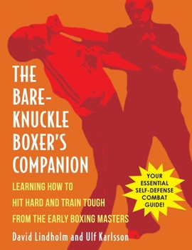 Paperback Bare-Knuckle Boxer's Companion: Learning How to Hit Hard and Train Tough from the Early Boxing Masters Book