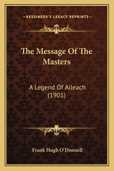 Paperback The Message Of The Masters: A Legend Of Aileach (1901) Book