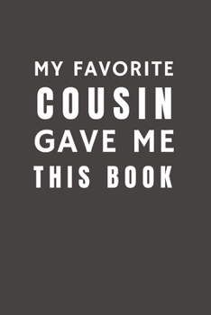 Paperback My Favorite Cousin Gave Me This Book: Funny Gift from Cousin To Family Member and Relative- Relationship Pocket Lined Notebook To Write In Book