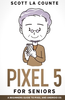 Paperback Pixel 5 For Seniors: A Beginners Guide to the Pixel and Android OS Book