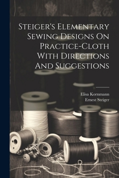 Paperback Steiger's Elementary Sewing Designs On Practice-cloth With Directions And Suggestions Book