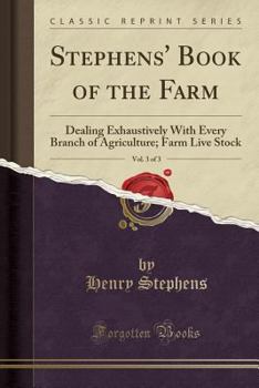 Paperback Stephens' Book of the Farm, Vol. 3 of 3: Dealing Exhaustively with Every Branch of Agriculture; Farm Live Stock (Classic Reprint) Book