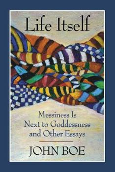 Paperback Life Itself: Messiness Is Next to Goddessness and Other Essays Book