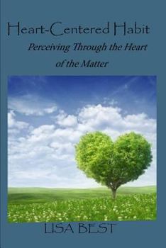 Paperback The Heart-Centered Habit: Perceiving Through the Heart of the Matter Book