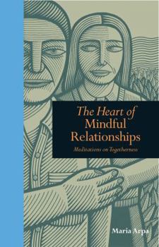 Heart of Mindful Relationships: Meditations on Togetherness