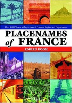 Hardcover Placenames of France: Over 4,000 Towns, Villages, Natural Features, Regions and Departments Book