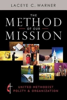 Paperback The Method of Our Mission: United Methodist Polity & Organization Book