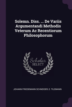 Paperback Solemn. Diss. ... De Variis Argumentandi Methodis Veterum Ac Recentiorum Philosophorum Book