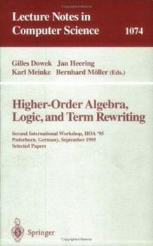 Paperback Higher-Order Algebra, Logic, and Term Rewriting: Second International Workshop, Hoa '95, Paderborn, Germany, September 1995. Selected Papers Book