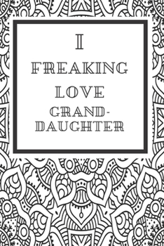 I freaking love grand-daughter: Seamless ethnic and tribal grand-daughter Lovers / grand-daughter Gift,(Birthday ,Boho Chic, Fabric Covered Notebooks, ... Composition Book,abstract ),  Lined Journal