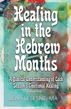 Paperback Healing in the Hebrew Months: A Biblical Understanding of Each Season's Emotional Healing Book