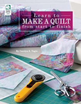 Paperback Learn to Make a Quilt from Start to Finish Book