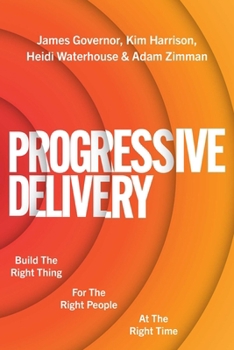Paperback Progressive Delivery: Build the Right Thing for the Right People at the Right Time Book