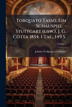 Paperback Torquato Tasso. Ein Schauspiel. - Stuttgart (usw.), J. G. Cotta 1854. 1 Taf., 149 S.; Volume 1 [German] Book