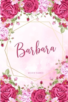 Barbara Weekly Planner: Custom Name Undated Hand Painted Appointment To-Do List Additional Notes Chaos Coordinator Time Management School Supplies Watercolor Flower Cute