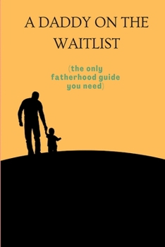 Paperback A daddy on the waitlist: The only fatherhood guide you need Book
