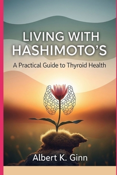 LIVING WITH HASHIMOTO’S: A Practical Guide to Thyroid Health