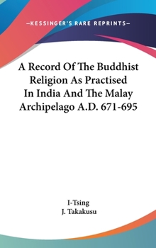 Hardcover A Record Of The Buddhist Religion As Practised In India And The Malay Archipelago A.D. 671-695 Book