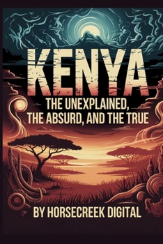 Kenya: The Unexplained, The Absurd and The True