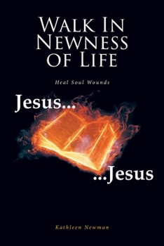 Paperback Walk In Newness of Life: Heal Soul Wounds Book