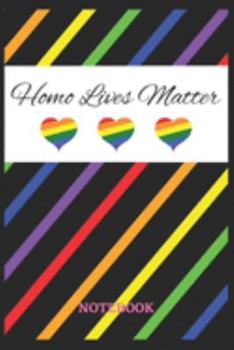 HOMO LIVES MATTER Notebook: 6x9 inches - 110 ruled, lined pages • Greatest LGBTQ Rainbow Hearts Journal • Gift, Present Idea