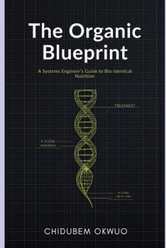 The Organic Blueprint: A Systems Engineer’s Guide to Bio-Identical Nutrition: How to Decode Labels, Avoid the "Semi-Organic" Trap, and Reprogram Your Health with Real Food. (THE SOVEREIGNTY PROTOCOL)