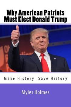 Why American Patriots Must Elect Donald Trump: History's Not Only Being Made, But Saved!