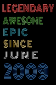 Legendary Awesome Epic Since June 2009  Notebook Birthday Gift For Women/Men/Boss/Coworkers/Colleagues/Students/Friends.: Lined Notebook / Journal Gift, 120 Pages, 6x9, Soft Cover, Matte Finish