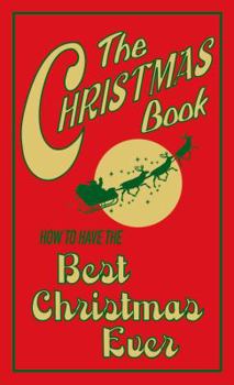 Hardcover The Christmas Book: How to Have the Best Christmas Ever Book