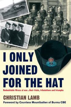 Paperback I Only Joined for the Hat...: Redoubtable Wrens at War . . . Their Trials, Tribulations and Triumphs Book