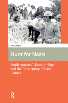 Hunt for Nazis: South America's Dictatorships and the Prosecution of Nazi Crimes - Book  of the NIOD Studies on War, Holocaust, and Genocide