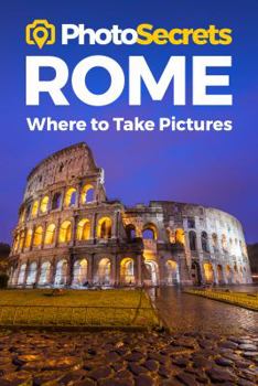 Paperback Photosecrets Rome: Where to Take Pictures: A Photographer's Guide to the Best Photo Spots Book