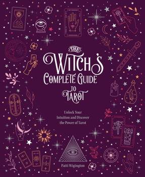 The Witch's Complete Guide to Tarot: Unlock Your Intuition and Discover the Power of Tarot (Volume 2)