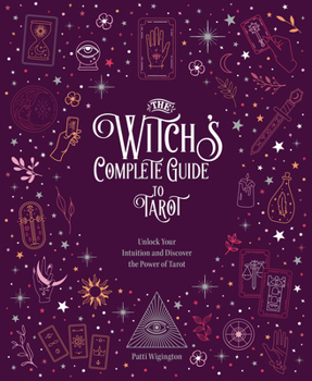 Hardcover The Witch's Complete Guide to Tarot: Unlock Your Intuition and Discover the Power of Tarot Book